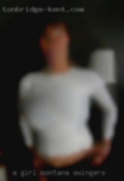 A girl to show me a   good time Montana swingers in LA!