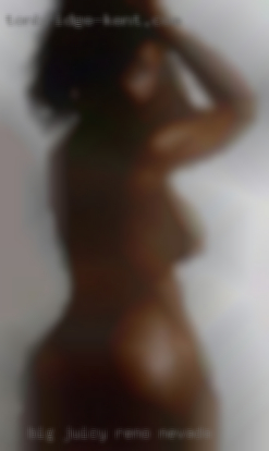 Big in Reno, Nevada juicy lips  ,loves foreplay , vocal.