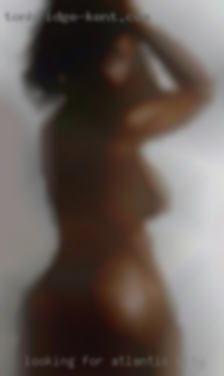 Looking for fun with in Atlantic City people in  my area.
